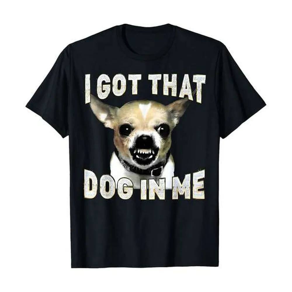 I Got That Dog In Me Funny Dog Chihuahua Lovers Men Women T-Shirt, Women's 100% Cotton Relaxed Crew Neck Tee, Summer & Vacation Outfits For Women, Soft & Breathable Daily Essential