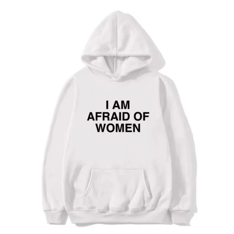 I Am Afraid of Women Joke Graphic Printed Hoodie Female Casual Fleece Sweatshirt Spring Autumn Women Fashion Streetwear Clothing
