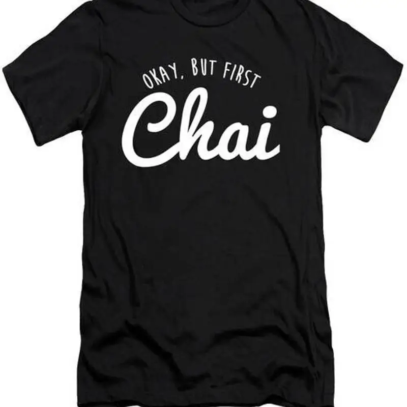 Funny Chai Okay But First Tea Lovers T Shirt S 2XL Fast Shipping