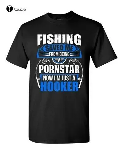 Fishing Saved Me From Being Pornstar Now I'M Just A Hooker Adult Dt T-Shirt Tee