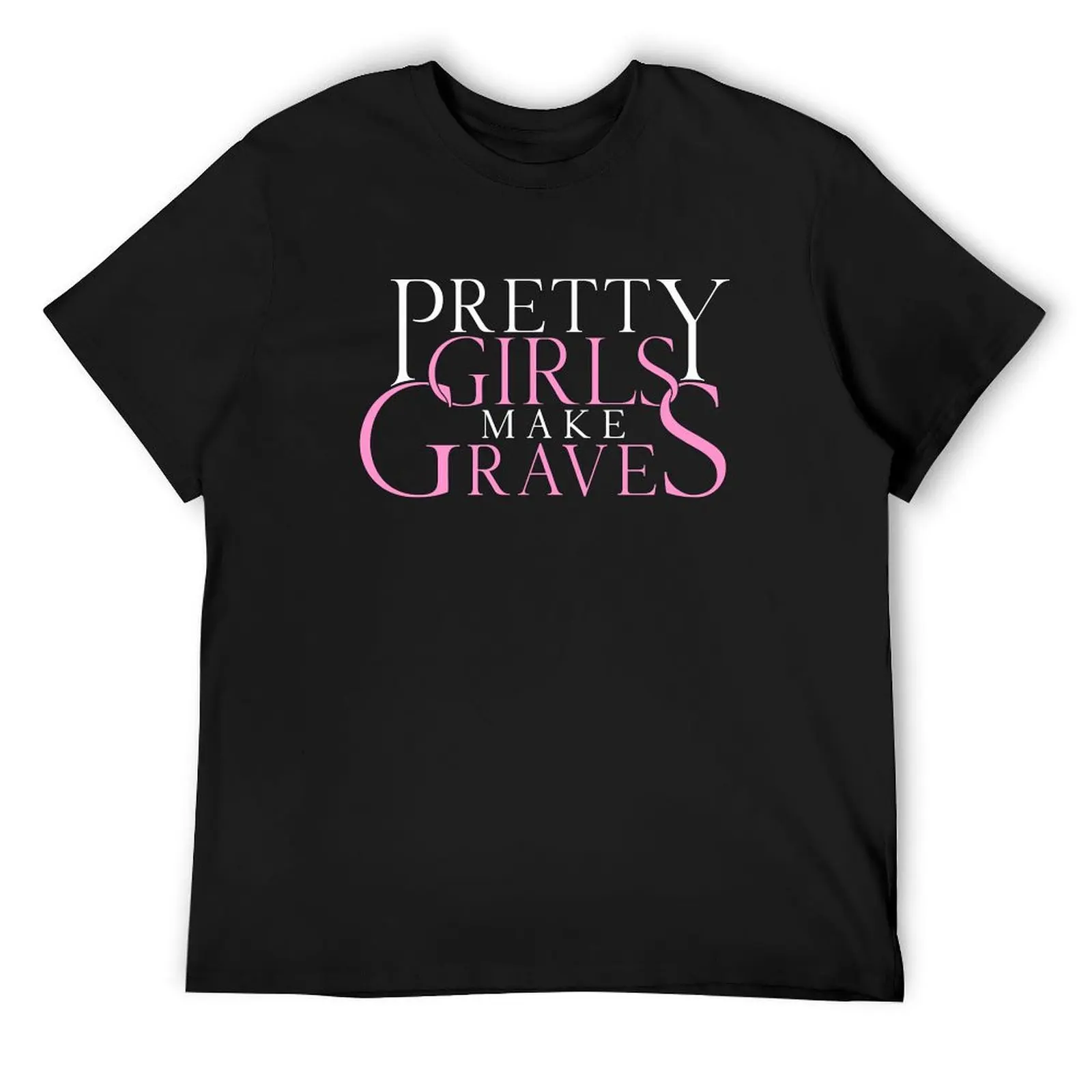 Pretty Girls Make Graves T-Shirt hippie clothes cheap stuff summer top street wear black t-shirts for men