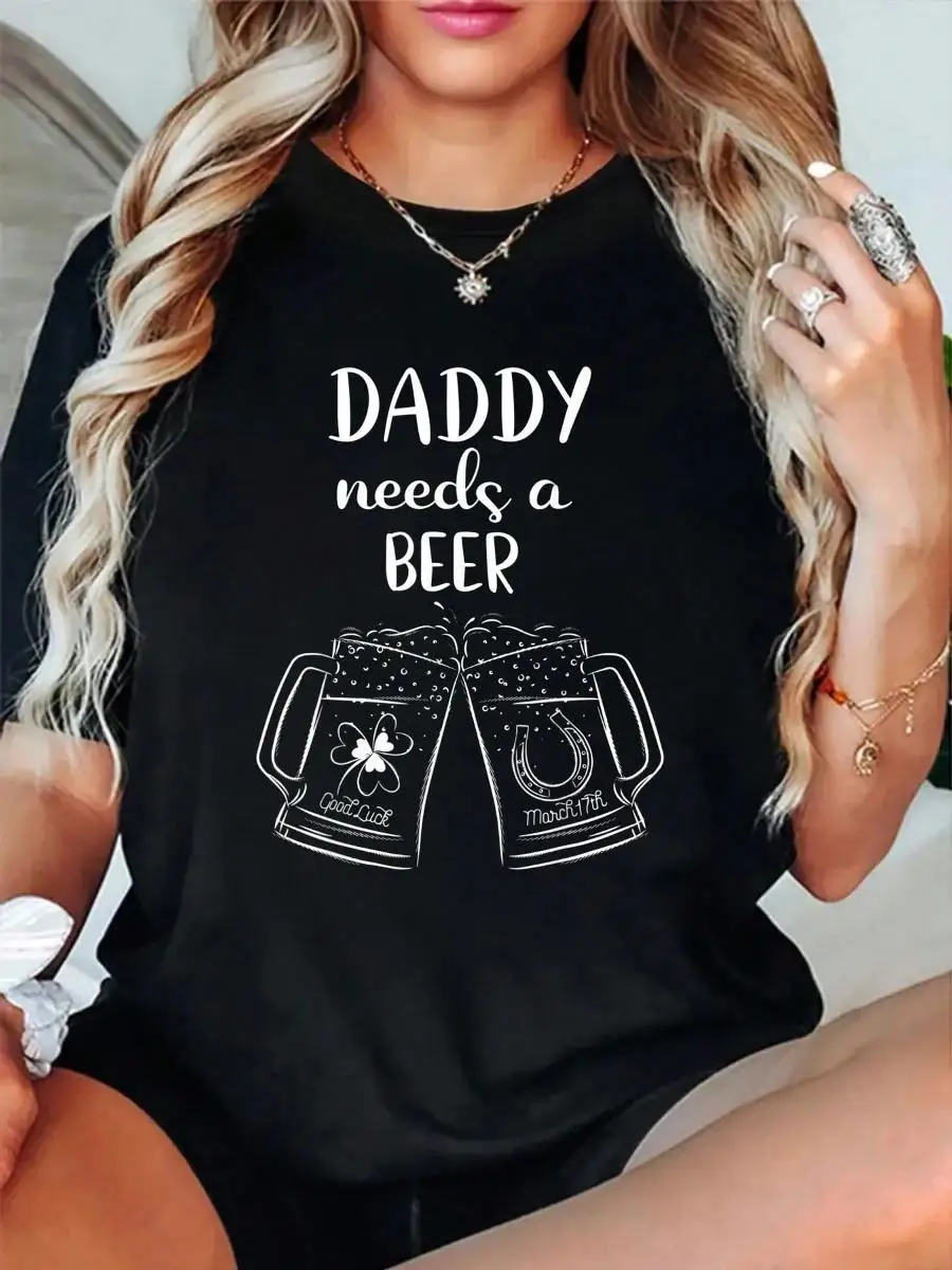 100_ Cotton Mens Daddy Needs A Beer - St Patricks Day Beer Lover Drinking T-Shirt Men s Women s Soft Breathable Tee Classic Fashion Summer Tops P