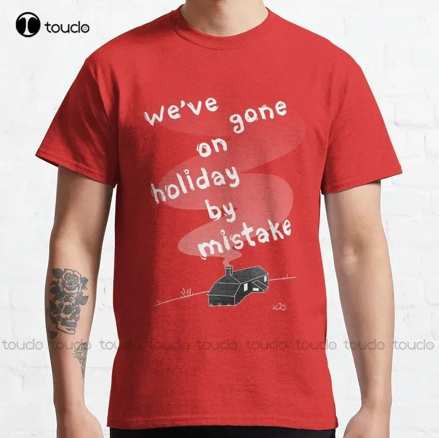 Withnail & I - We'Ve Gone On Holiday By Mistake  Classic T-Shirt 2Xl Shirts For Men Custom Aldult Teen Unisex Xs-5Xl Classic