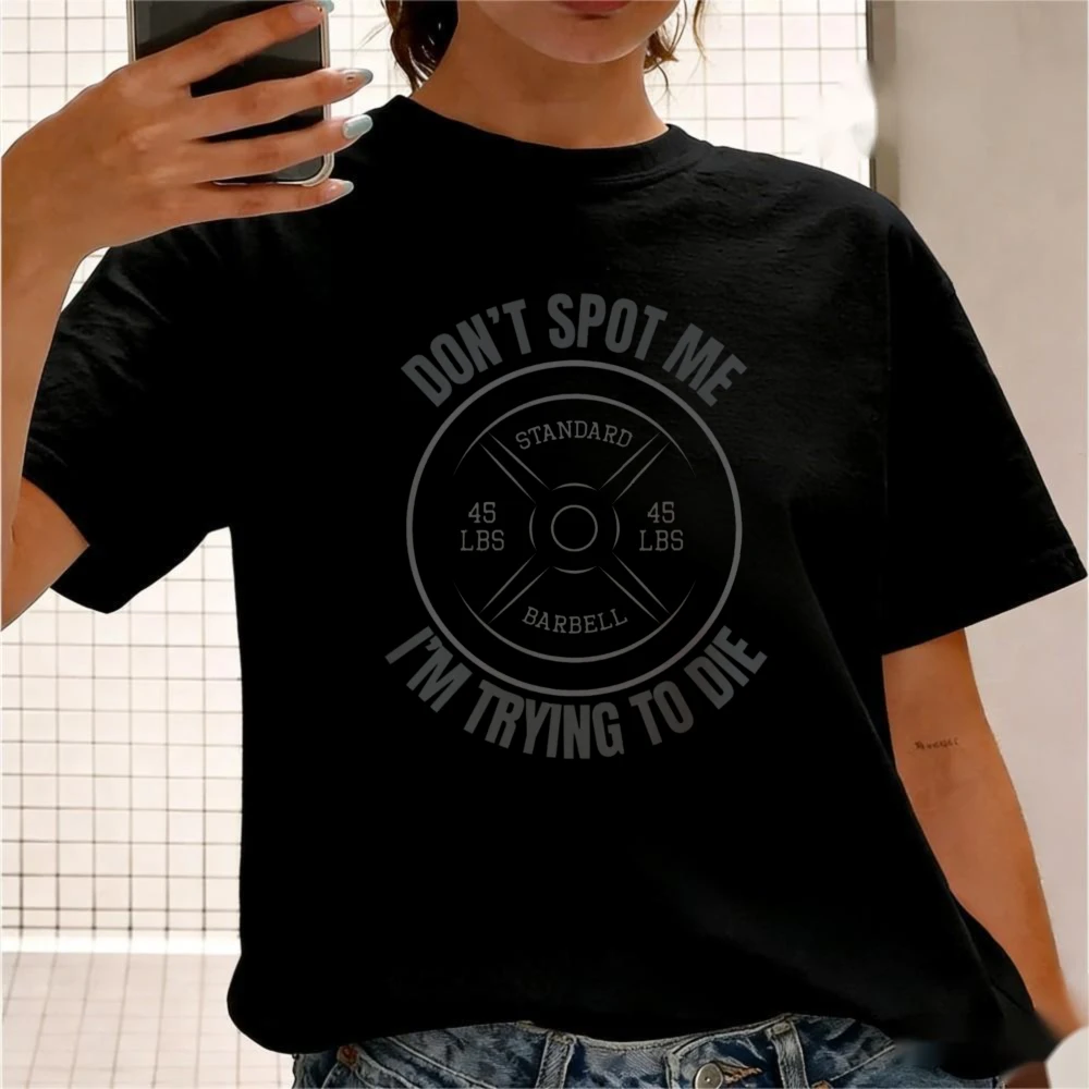 Don't Spot Me I'm Trying To Die 45lb Barbell Plate TShirt Women Men Cotton Short Sleeve Funny Gym Meme Workout Casual T-shirt
