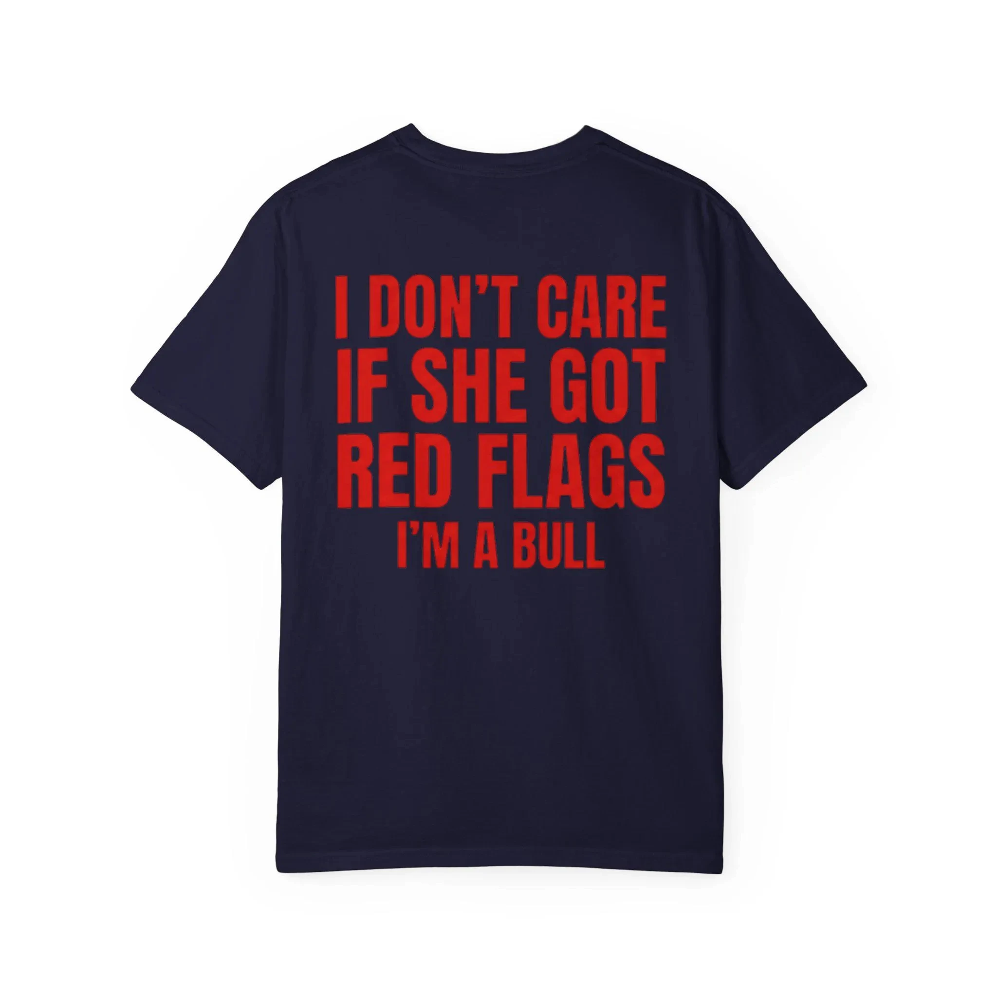 I Don't Care If She Got Red Flags Shirt, I'm A Bull Funny Tee, Bold Sarcastic Statement Shirt, Trendy Red Text Graphic T-Shirt