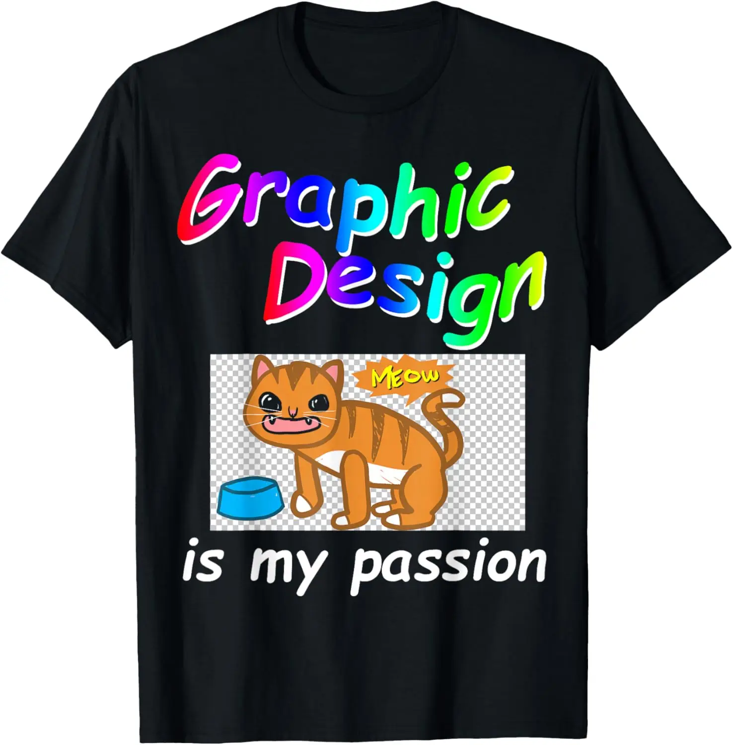 

Graphic Design Is My Passion Funny Cat Meow Mens Cotton Crewneck Short Sleeve T Shirt