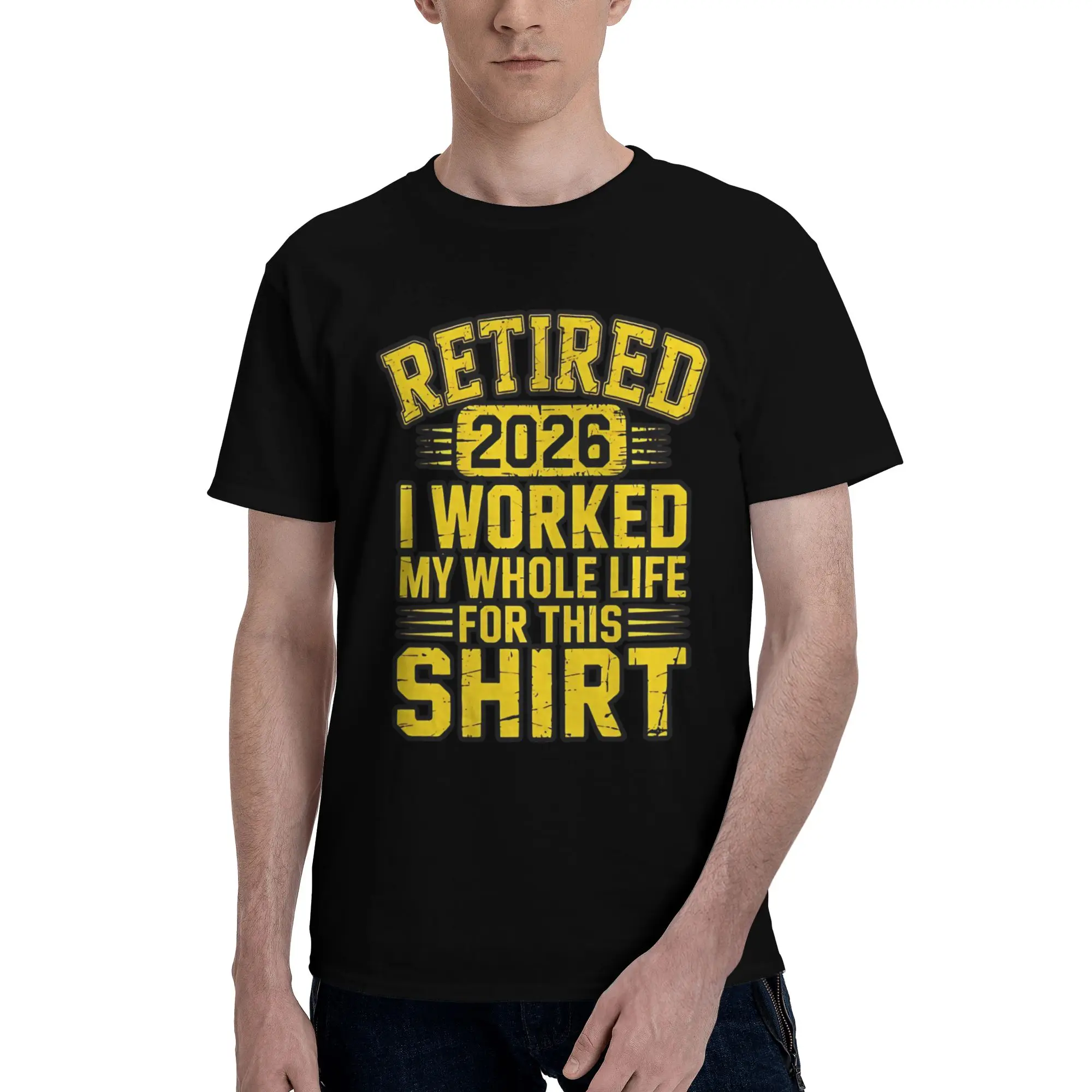 Retired 2026 I Worked My Whole Life for This Merch Unisex T Shirt Cotton Tee Printed  Tops T-shirt