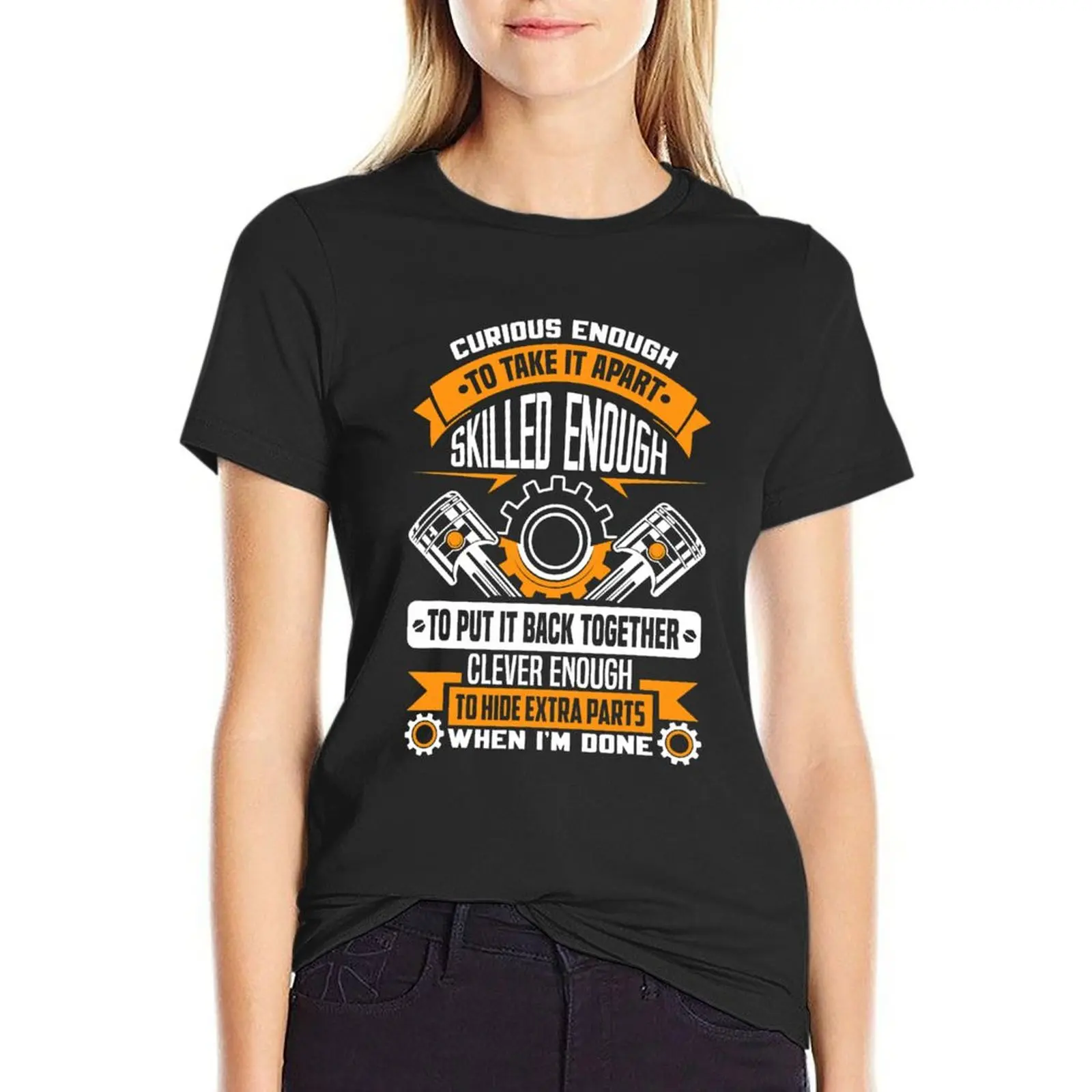 Curious enough to take it apart skilled enough - mechanic T-Shirt funny Top Women