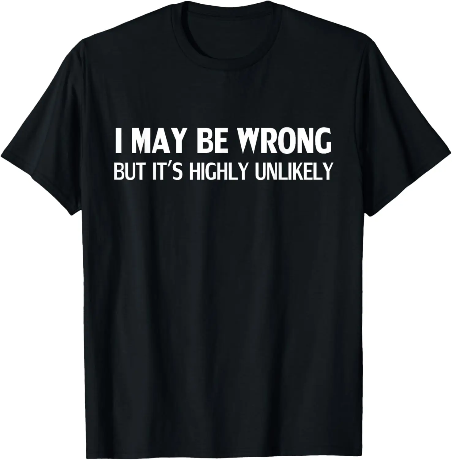 Funny I May Be Wrong But It's Highly Unlikely T-Shirt 100% Cotton Trendy Y2K Short-Sleeve Tee-Soft, Quick-Drying,
