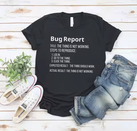 Bug Report T Shirt Qa Tester Funny It Sdet Tech Issue Tracking Related