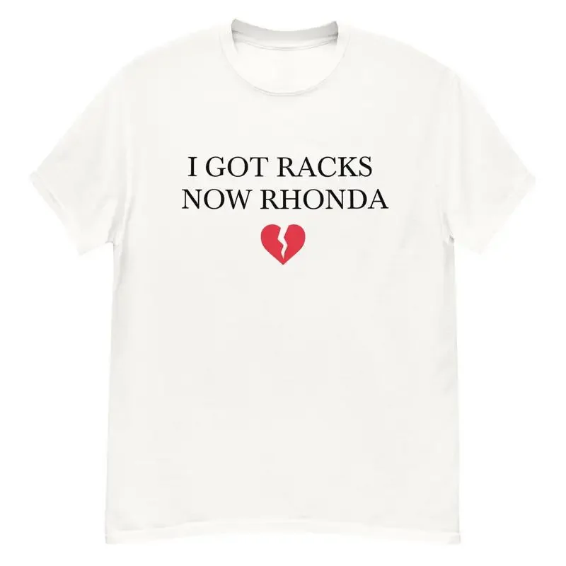 I Got Racks Now Rhonda Nettspend Shirt T