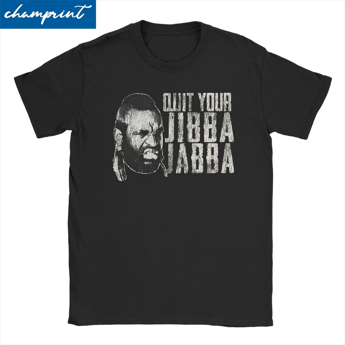 Funny Quit Your Jibba Jabba Dks Worn A-Team T-Shirts for Men Women Crew Neck Cotton T Shirt Short Sleeve Tees Classic Clothing