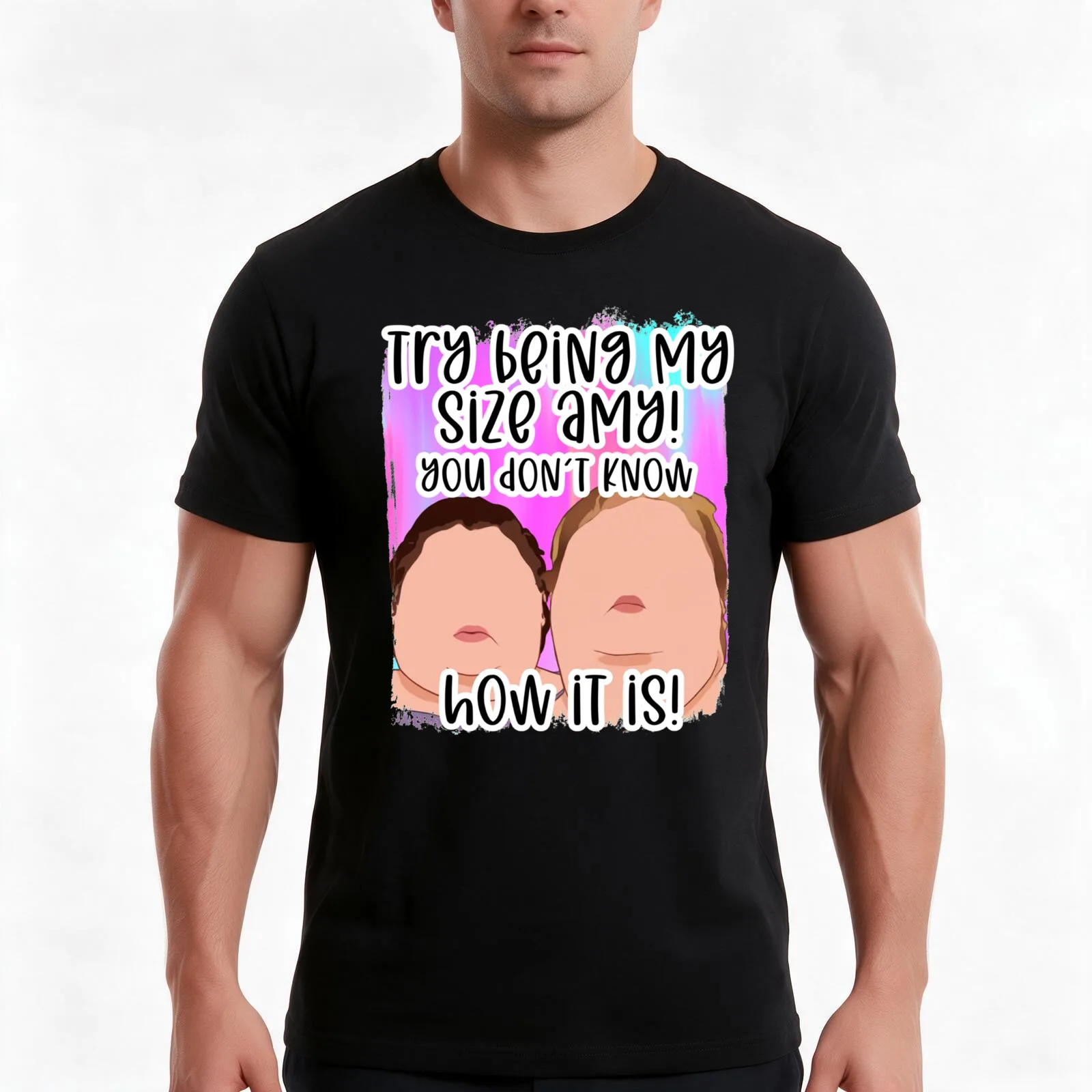 Try being my size Funny you ain’t a prize Amy 1000 lb pound Tammy show tv reality Slaton humor weigh T-Shirt Unisex Men Women