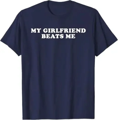 2026 Summer My Girlfriend Beats Me Funny T-Shirt Men's Fashion Letters Sarcastic Saying Tee Boyfriend Gift Humor Funny Tops Y2k