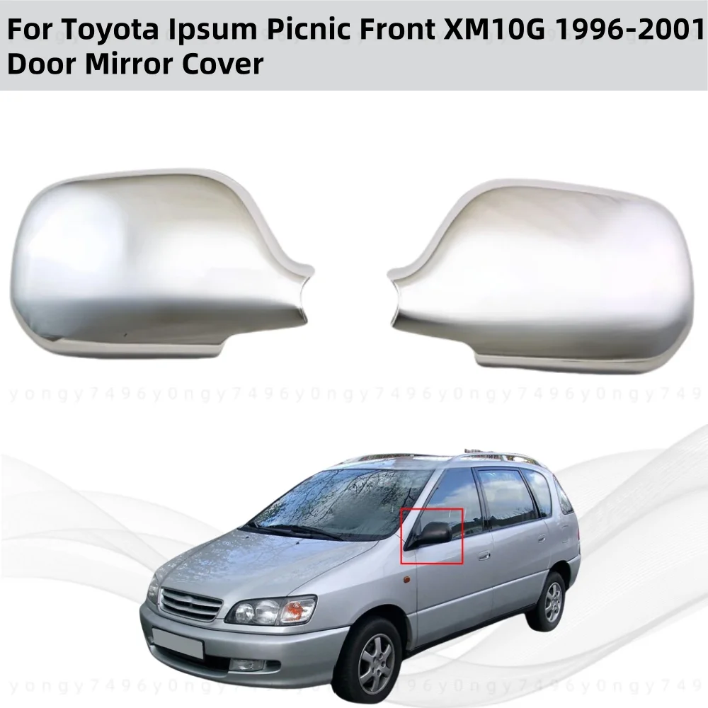 

For Toyota Ipsum Picnic Front XM10G 1996 1997 1998 19999 2000 2001 Rearview Car Accessories Chrome Door Mirror Cover Paste Style