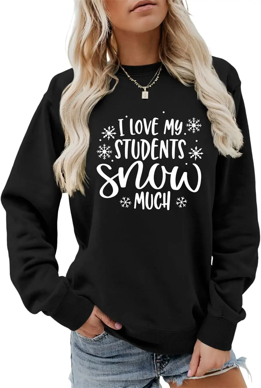 I Love My Students Snow Much Sweatshirt, Women Snowflake Graphic Shirt Funny Teacher Sweater Crewneck Pullover Tops