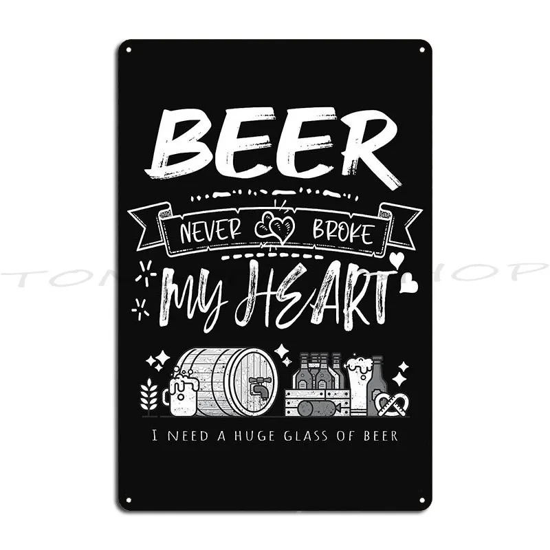 Beer Never Broke My Heart Metal Plaque Club Wall Decor Retro Garage Plaques Character Tin Sign Poster