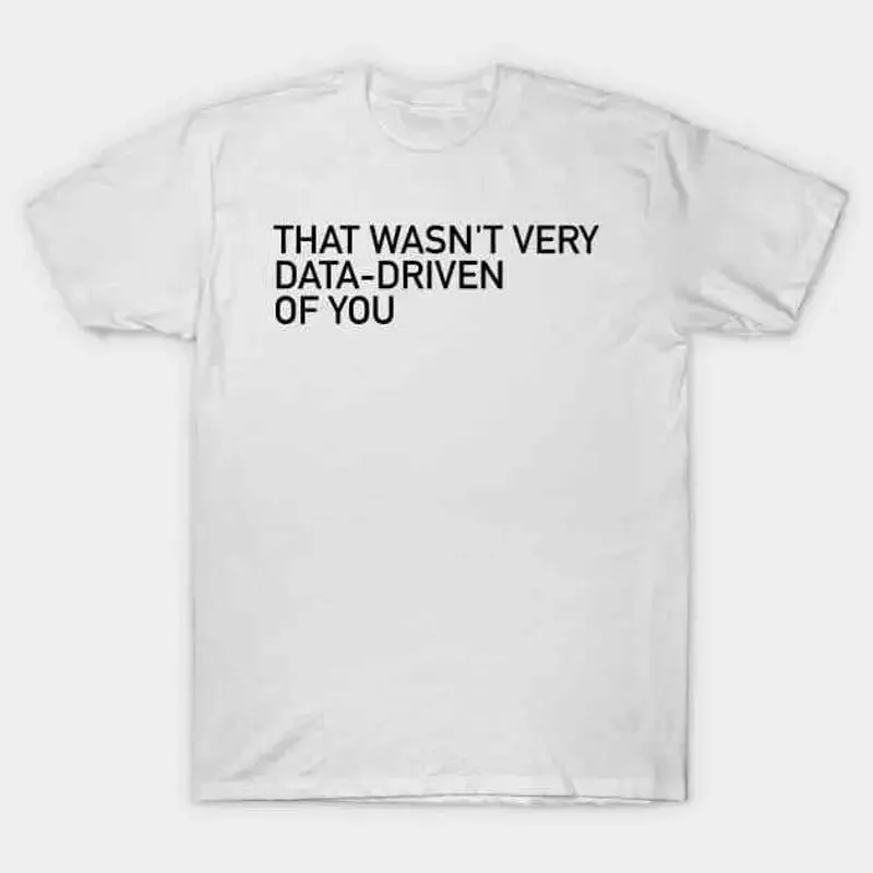 That Wasn't Very Data Driven of You T Shirt S 5XL Fast Shipping