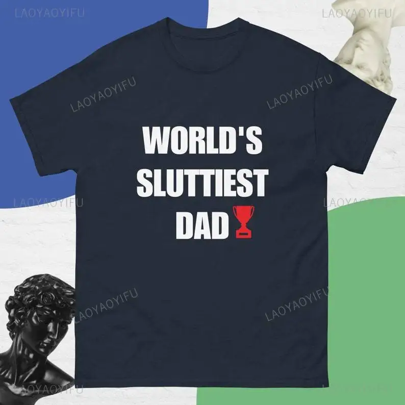 Funny WORLD'S SLU TTIEST DAD Letters Graphic T Shirts Black Humor Repulsive Taste Cotton Man Tshirt Fashion Casual Outdoors Tops