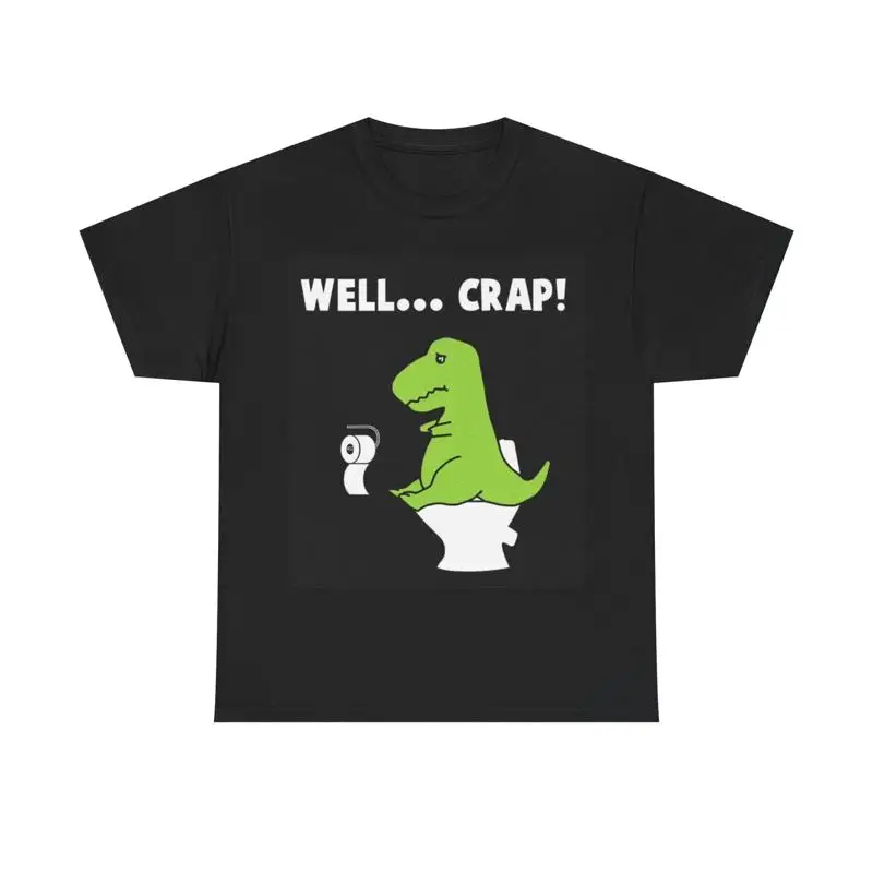 

Well Crap Funny Dinosaur T Shirt Cute Heavy Cotton