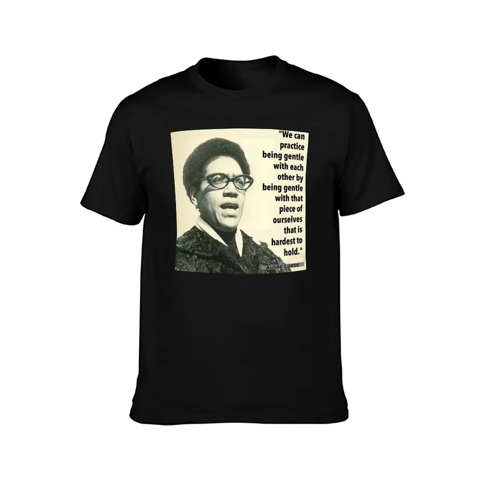 Audre Lorde Quote We can practice being gentle T-Shirt blacks plus sizes sublime aesthetic clothes men t shirts