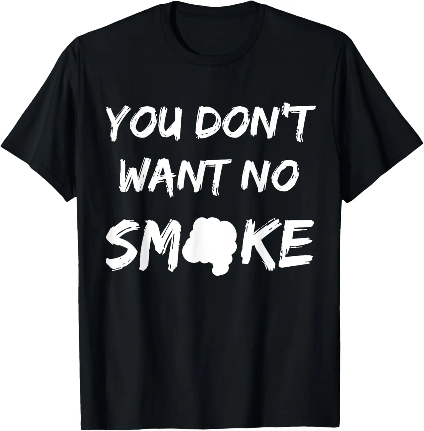 You Don't Want No Smoke T-Shirt T-Shirt