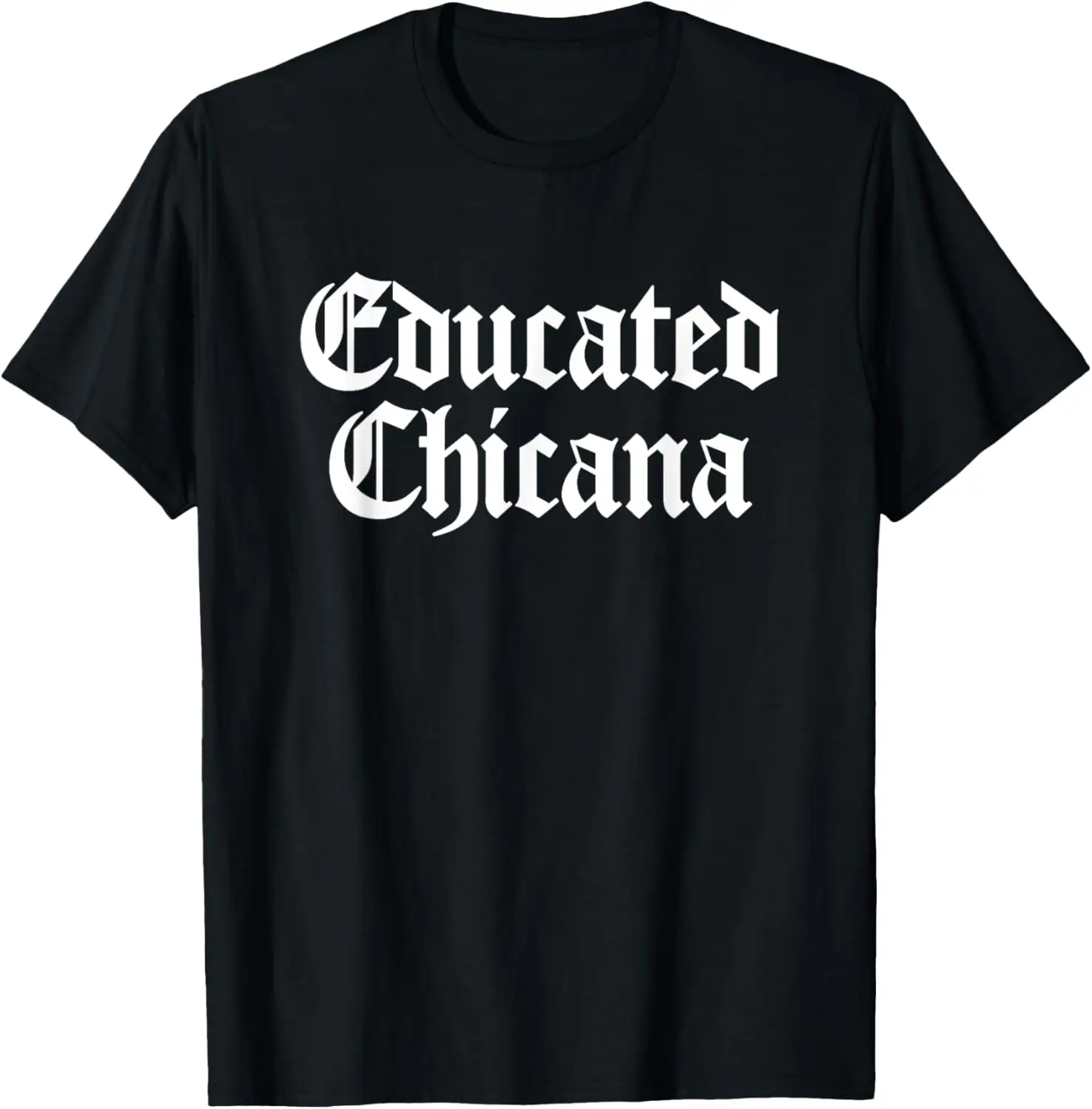 Educated Chicana Chicano Pride Mexican Women Hispanic Gift T-Shirt