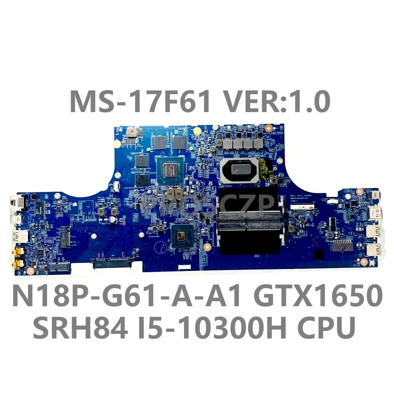 For MSI GF75 MS-17F61 Laptop Motherboard MS-17F61 VER:1.0 Mainboard W/SRH84 I5-10300H CPU N18P-G61-A-A1 GTX1650 100% Tested Good