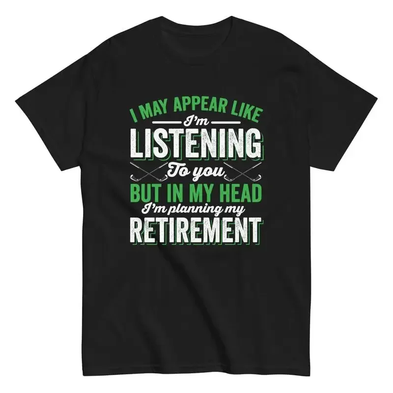Funny Retirement May Appear I'm Listening But My Head Planning T Shirt