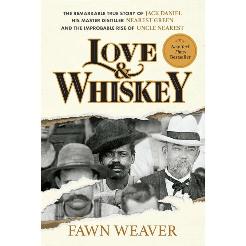 Love  Whiskey The Remarkable True Story Of Jack Daniel His Master Distiller Nearest Green And The Improbable Rise Of Uncle Neare