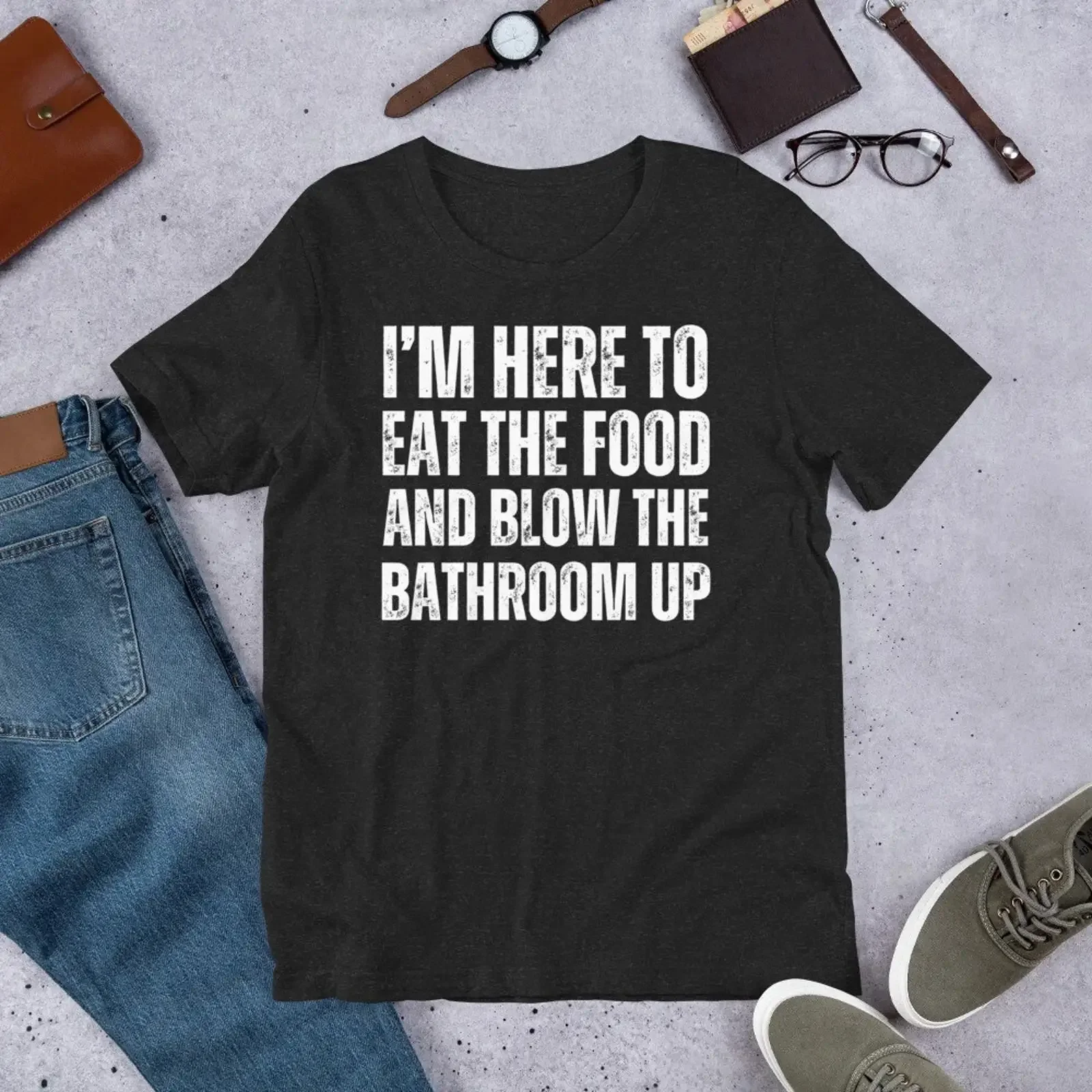I'm Here to Eat the Food and Blow Bathroom Up Adult Humor Poop t shirt vintage Washed Top For Everyday Wear homme Stretched