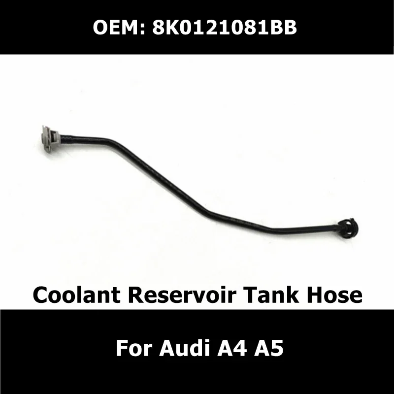 

8K0121081BB Coolant Reservoir Tank Hose for Audi A4 A5 Radiator Pipe Car Accessories