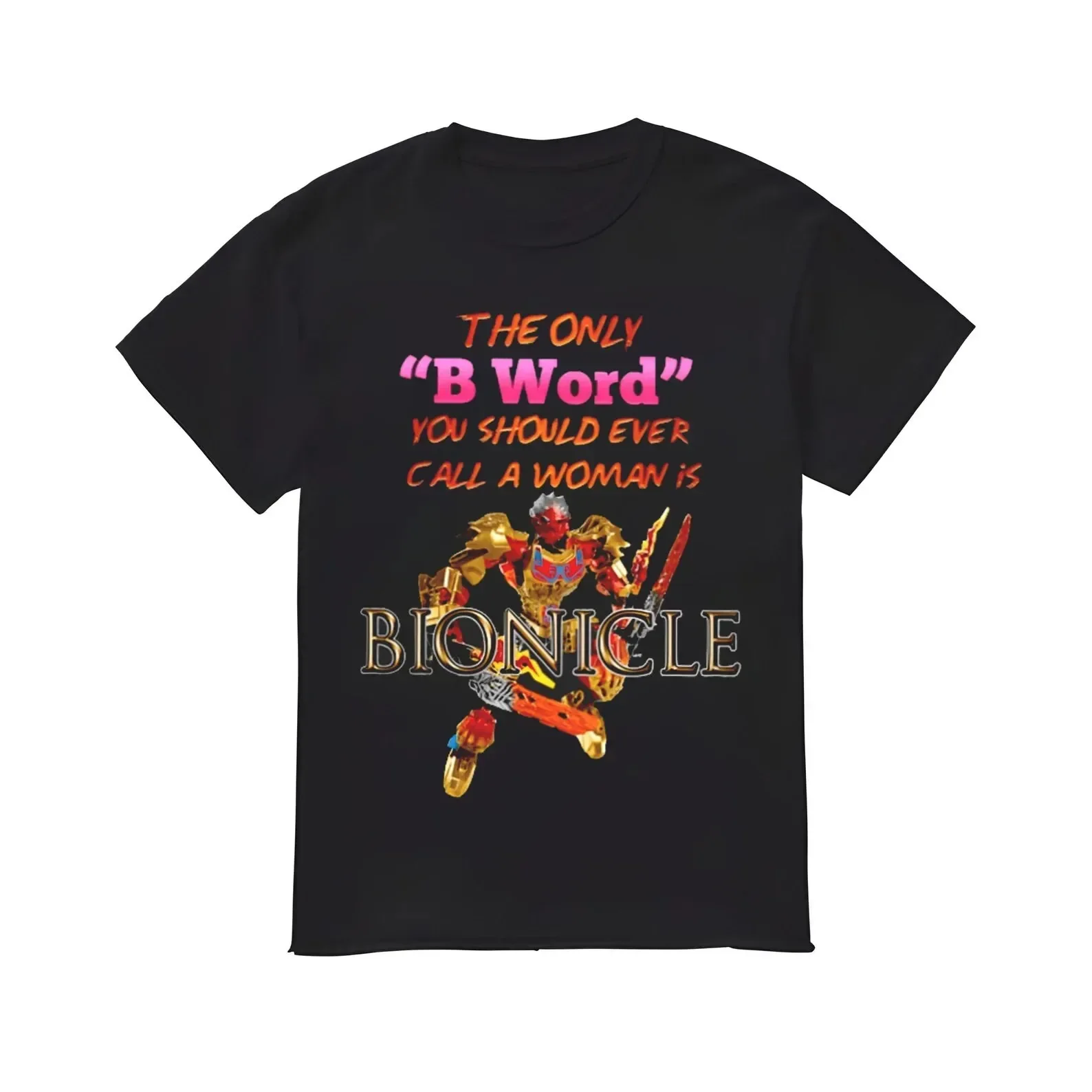 The Only B Word You Should Ever Call A Woman Is Bionicle T Shirt