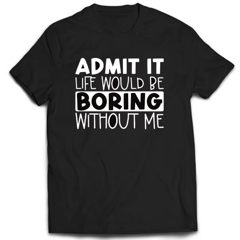 

Футболка с рисунком Admit It, Boring, повседневная футболка в стиле Харадзюку с круглым вырезом, винтажная уличная одежда с короткими рукавами, забавные хлопковые модные повседневные топы