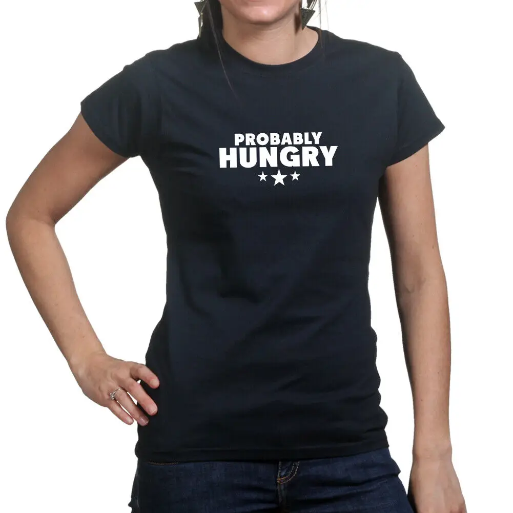 

Probably Hungry Food Takeaway Restaurant Dinner Lunch Funny Ladies T shirt Tee