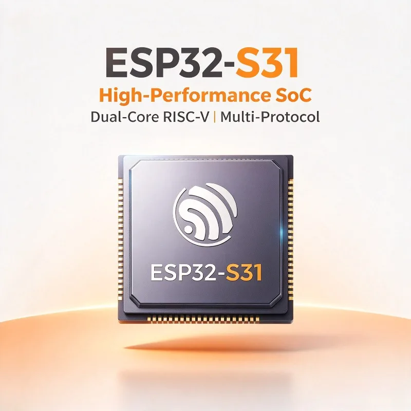 ESP32-S31 Series High-Performance SoC, Dual-Core RISC-V, Wi-Fi 6, Bluetooth 5.4, Zigbee 3.0,Thread 1.4,AI Vision & LE Audio Chip