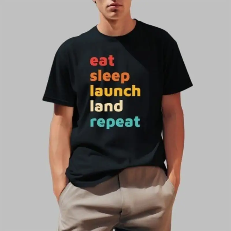Eat Sleep Launch Land RepeaT T Shirt 2025 Size S 5XL