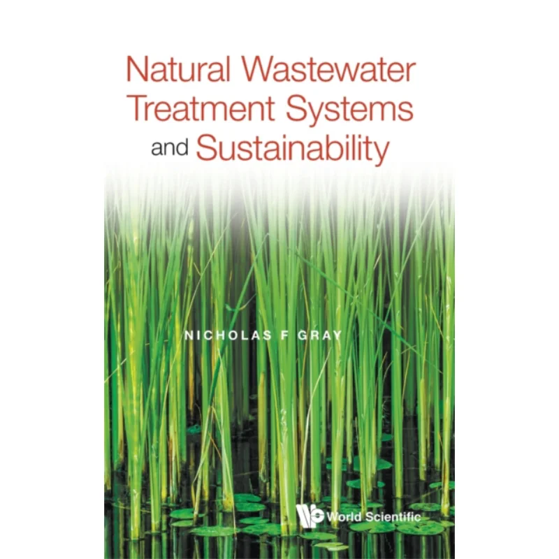 

Natural Wastewater Treatment Systems And Sustainability Nicholas F Gray Imperial College Press 9781800610835 Book