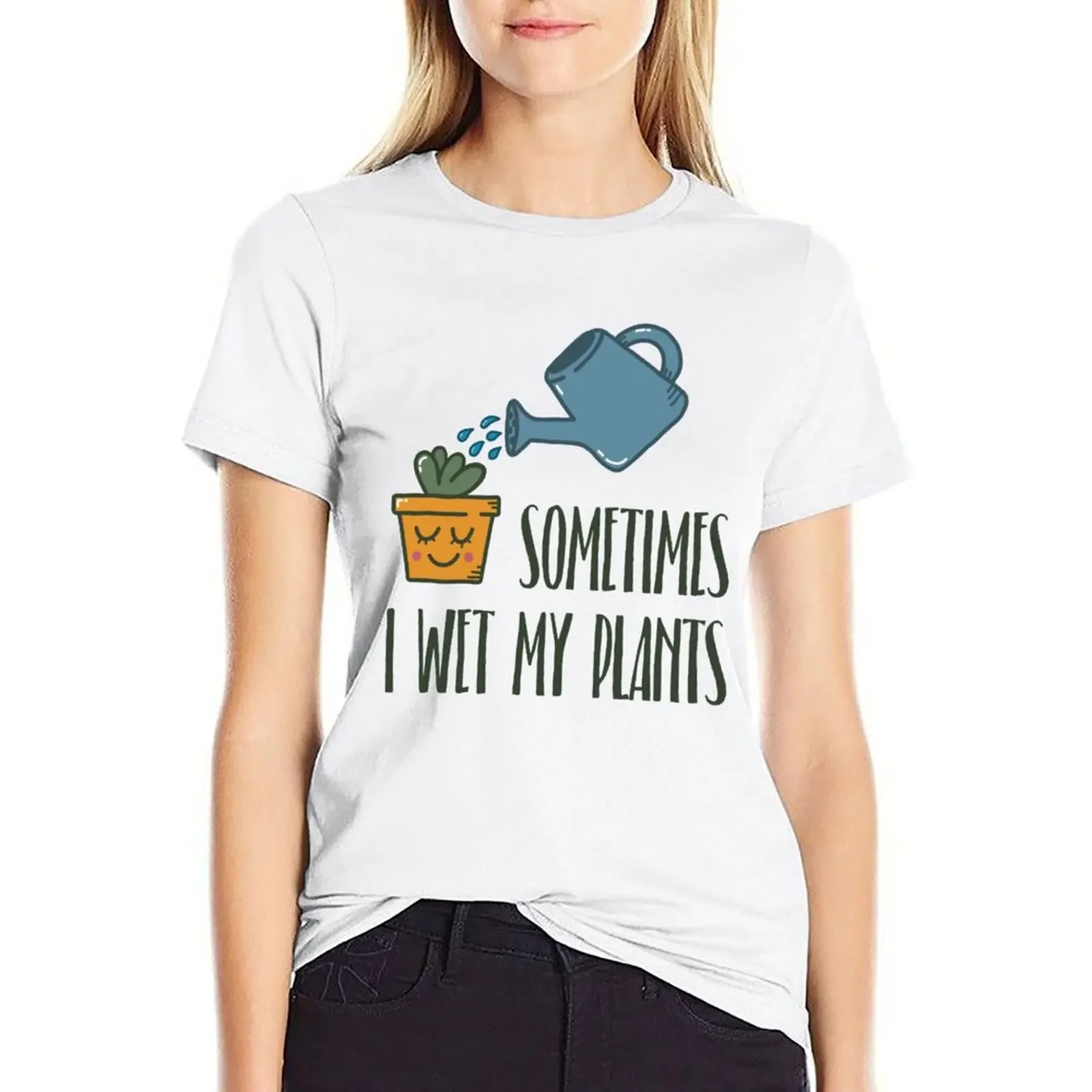 

Sometimes I Wet My Plants - Funny Gardening Gift T-shirt lady clothes female graphics black t shirts for Women