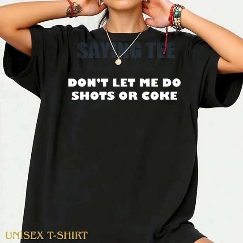 Don't Let Me Do Shots or Coke T-Shirt Y2k Streetwear Personalisierter Neuartiger Spruch-T-Shirt Humor Lustiger Witz Outdoor-Kleidung Damen Herren – Detail 14