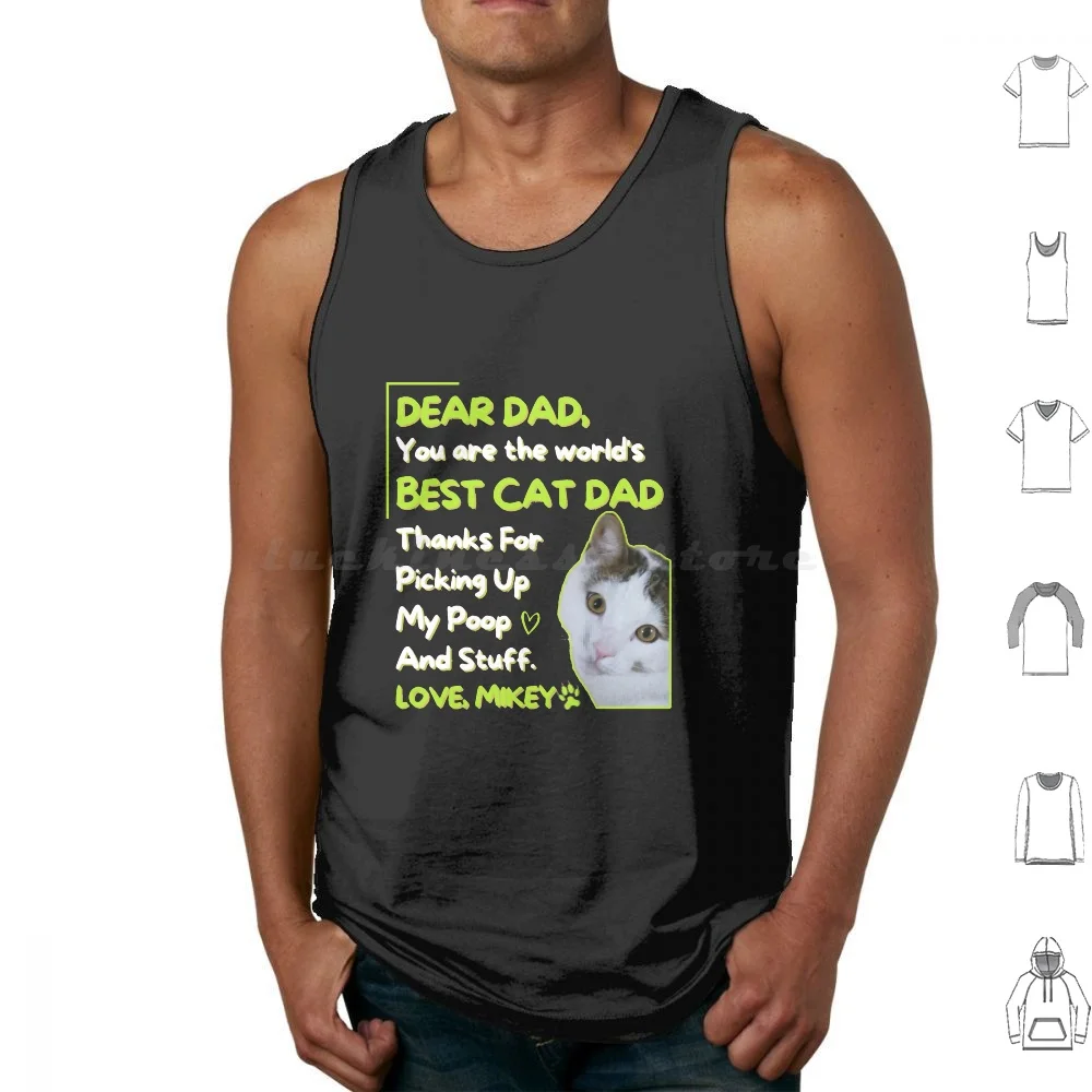 Dear Dad , You Are The World's Best Cat Dad Thanks For Picking Up My Poop And Stuff. Love , Mikey Tank Tops Print Cotton
