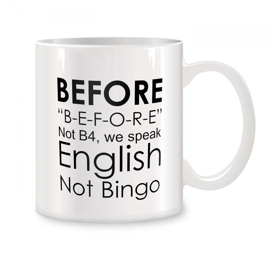 

Before speaking English, not B4. Mugs for English teachers, not bingo cups. Ceramic coffee teacups, birthday gift cups.