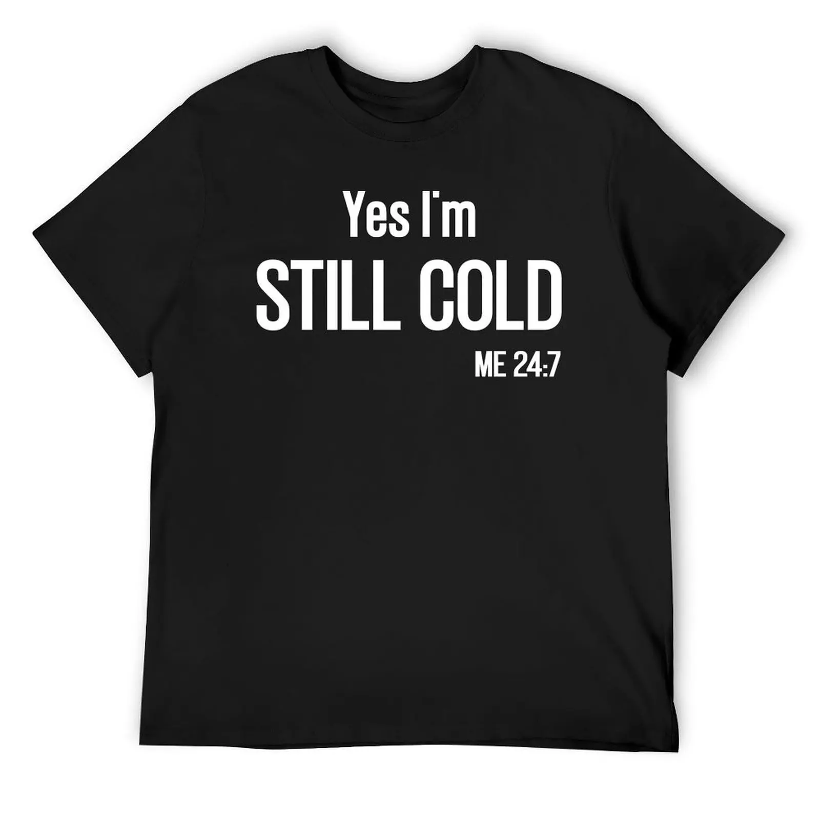 

Yes I'm Still Cold me 24:7 hoodie T-Shirt vintage tees t shirt men 100℅ cotton