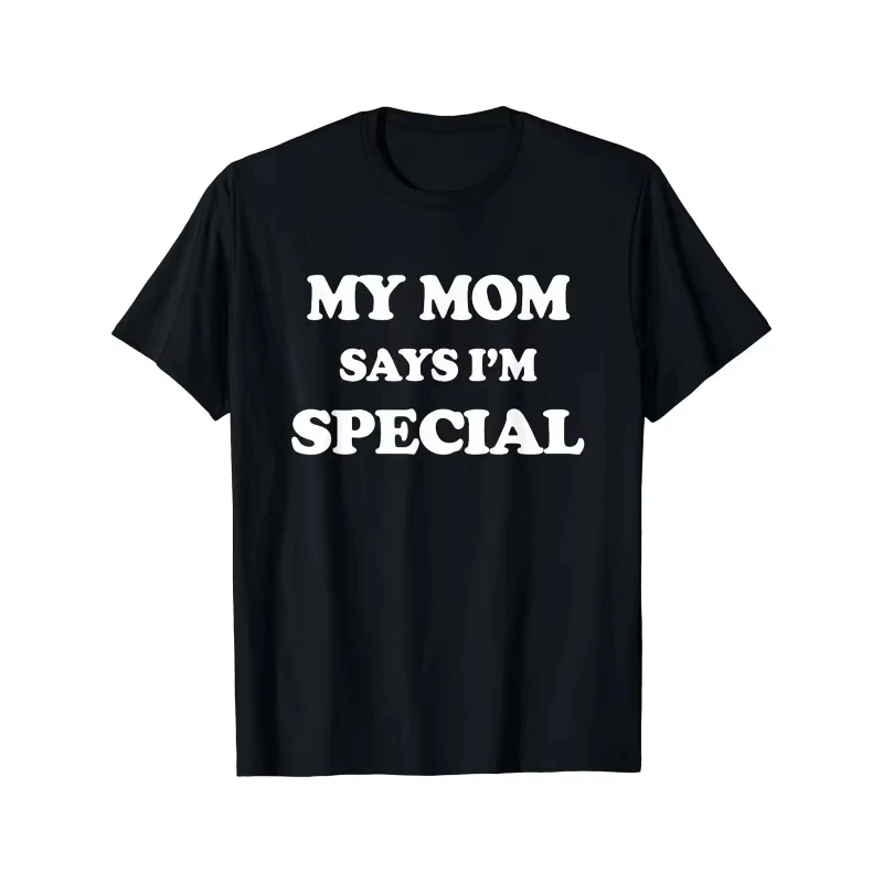 Funny Men's My Mom Says I'm Special T Shirt Cotton Women Streetwear Oversized Loose Tee Top Clothing Vintage Summer Spring Meme