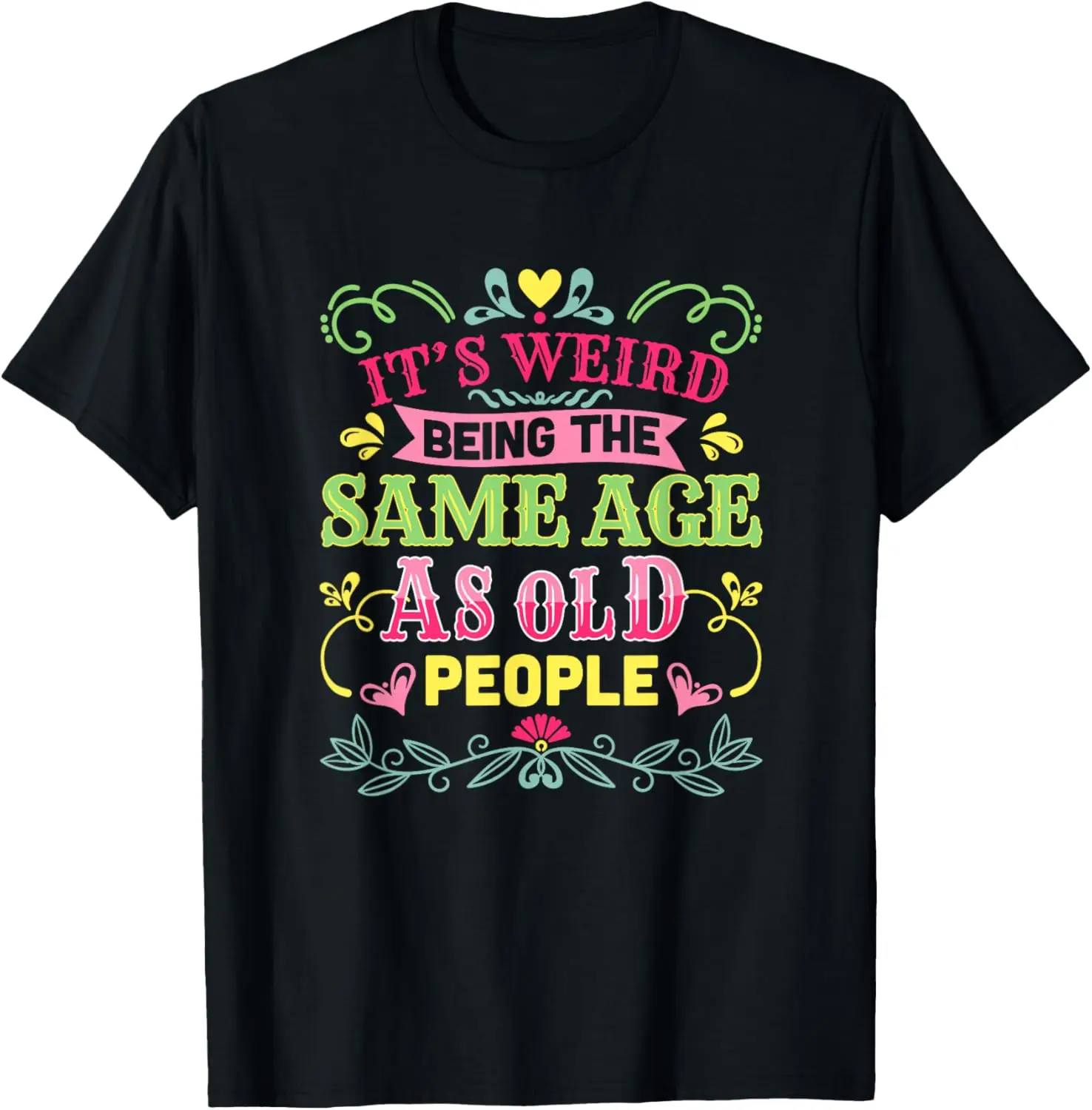 Its Weird Being The Same Age As Old People Funny Sarcastic T-Shirt 100% Cotton Trendy Y2K Short-Sleeve Tee-Soft, Quick-Drying,