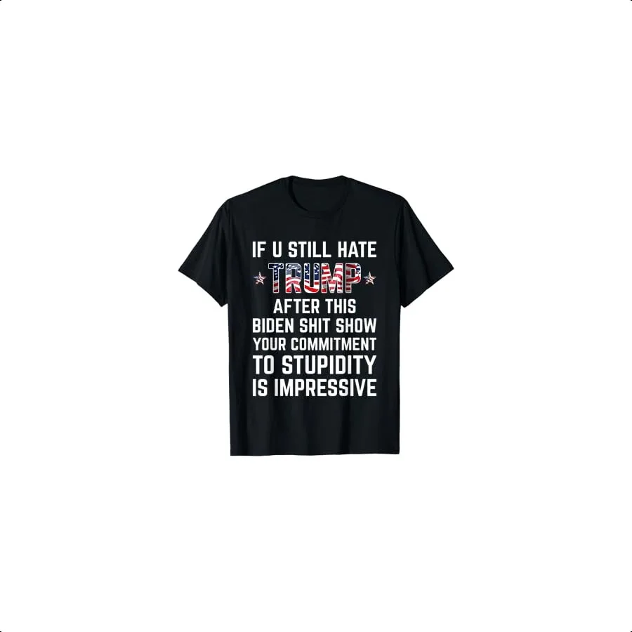 

If You Still Hate Trump After This Biden Shit Show Funny TShirt