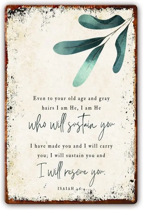 Metal Tin Sign Even At Your Old Age And Gray Hair, I Am He Who Will Sustain You, Isaiah 46:4 Bible Verses Wall Decor Scripture W
