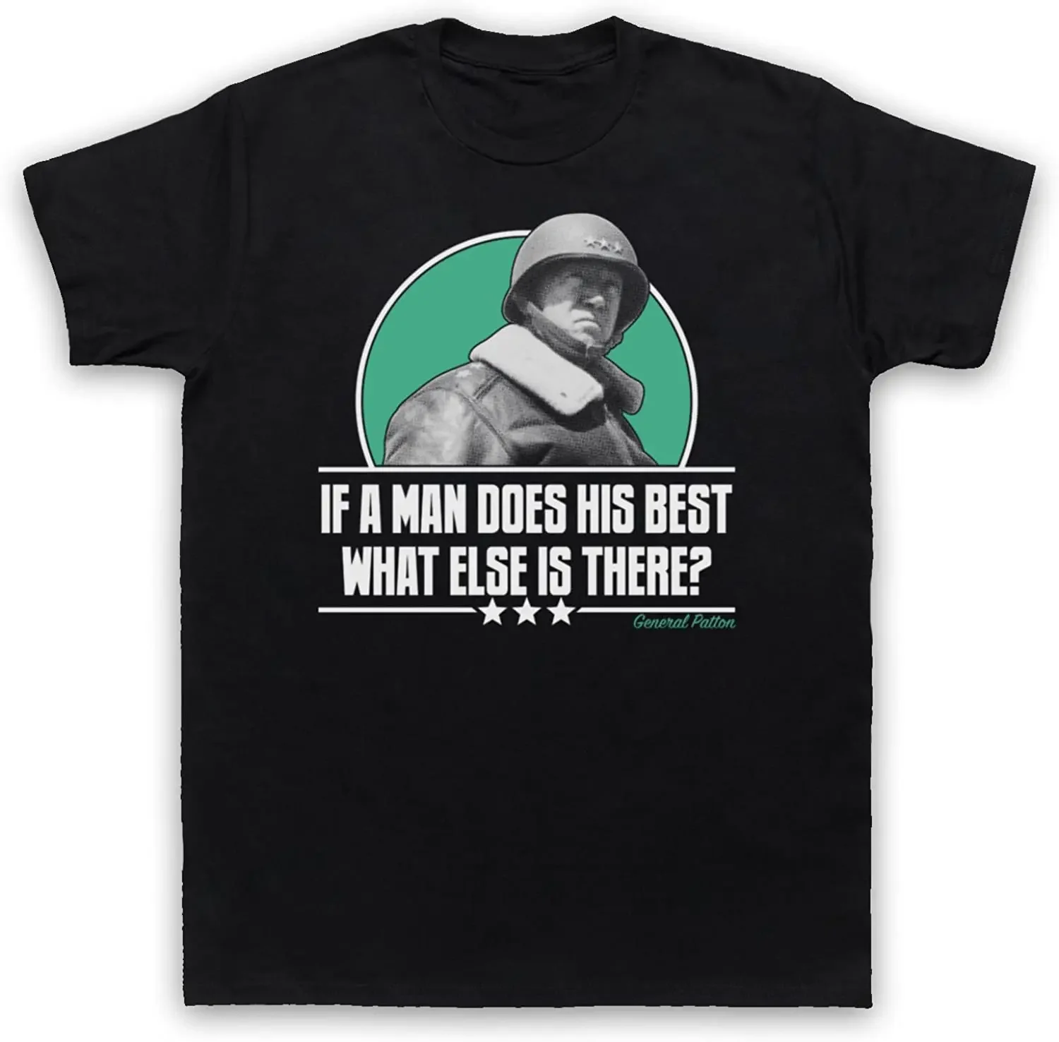 

Patton If A Man Does His Best What Else Is There WW2 Mens T-Shirt Short Sleeve Casual 100% Cotton T Shirt