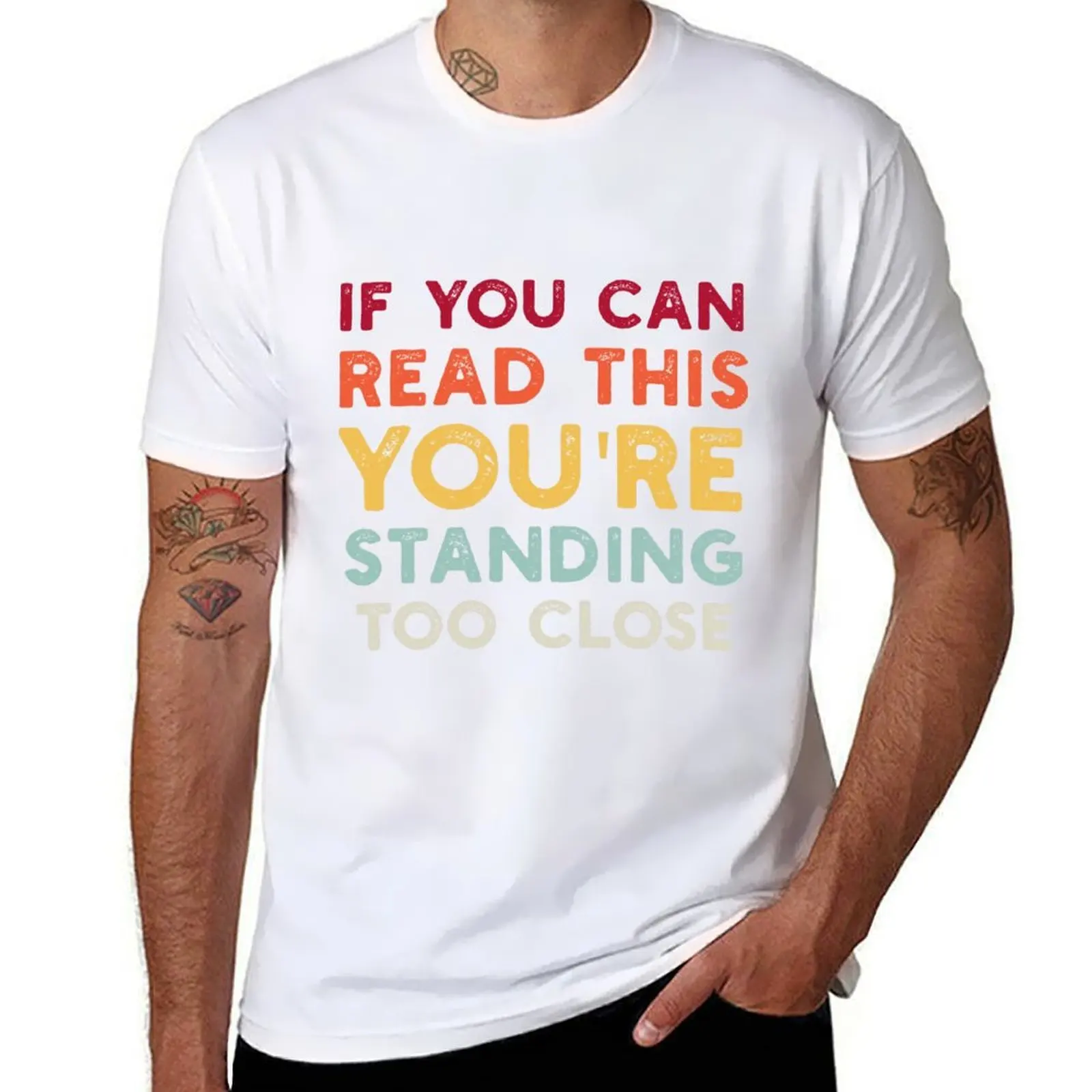 

If You Can Read This You're Standing Too Close T-Shirt cotton t shirt man t shirts for man pack white T-Shirt