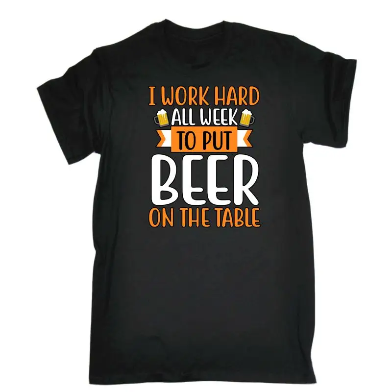 

Мужская забавная футболка I Work Hard All Week To Put Beer On The Table